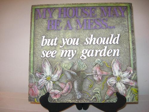 Words To Live By - Gardens can be a 'mess' and still be enjoyable.