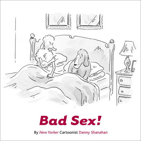 Cute New Yorker cartoon--Bad Sex - Is there such a thing as Bad Sex? Yes there is, and I added some humor to the post with this cute cartoon from the magazine, The New Yorker! Reminds me of a game I play at my shows, A Dog Named Sex!