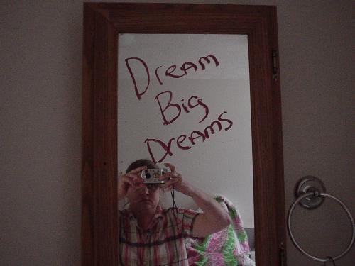 Dream big dreams - Just goofing off with my digital camera