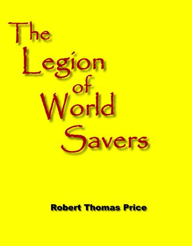 The Legion of World Savers, book 1 -  Official cover for the new book by Robert Thomas Price.