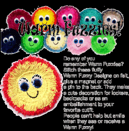 Here's a warm fuzzy for you! - Warm fuzzies...no one knows exactly what one is, but we all get them! They're huge ego boosters, spreading love and joy throughout the world! Let's here it for the warm fuzzy!