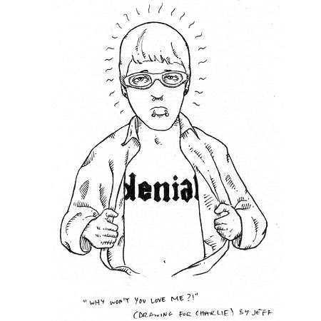 Away of punishing yourself is denial - Thought this was neat when I found it so I am passing it on.
