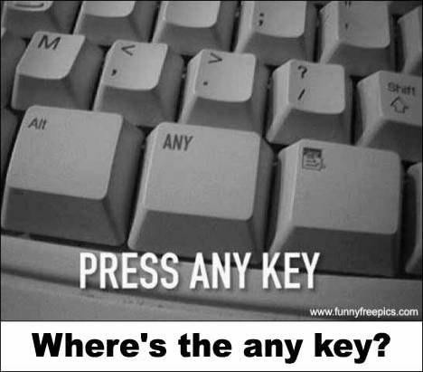 press ANY key - funny picture series. i don't know from where did i got these pictures. Press ANY key. where is the ANY key??
