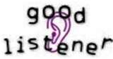 good listener - I am a good listener