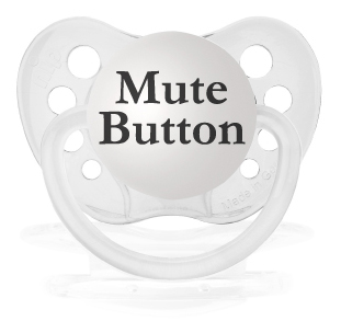 Pacifier AKA Mute Button! - I thought this was cute!!