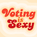 Voting is sexy - Voting is sexy oh yes it is