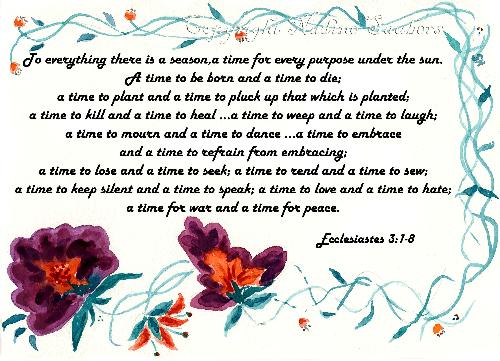 Ecclesiates 3:1-8 - Biblical verse about TIME... for life, death, love and hate... for everything in this world.