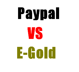 Pypal Vs E-Gold - Which is better? Paypal or E-Gold?