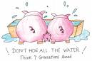 pig - dont hog all the water