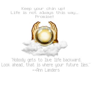 Chinup, life is not so bad. - A quote from Ann Landers...with a spiritual connection.