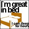 I'm good in bed - I'm good in bed I can sleep for days