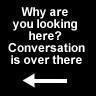 Conversation - What you looking at