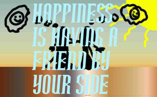 Friends - Happines is having a friend by your side.