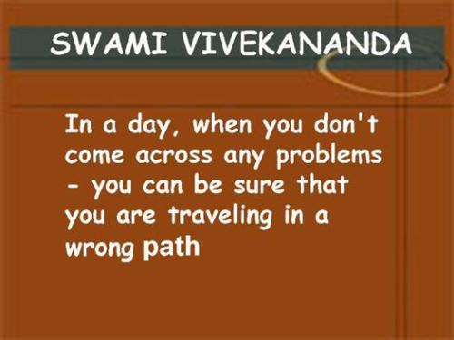 Swami Vivekananda saying - Swami Vivekananda (January 12, 1863 – July 4, 1902), Whose pre-monastic name was [i]Narendranath Dutta[/i], was an Indian Hindu sage and one of the most famous and influential social reformers of the 19th century.