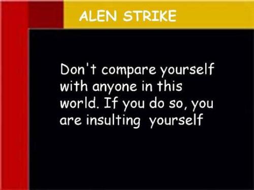 Alen Strike saying - Alen Strike saying about don't compare your self with others Alen Strike saying - Alen Strike saying about don't compare your self with others