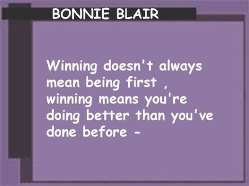 Bonnie Blair saying - Bonnie Blair saying a good say about the winning