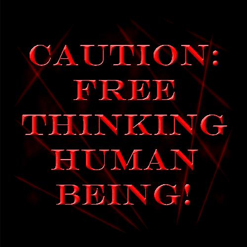 Caution, free thinking human being - One of my favorite works, yes it seems simple but the message on it, that is what I love about it.