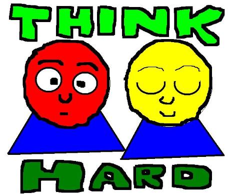 Think Hard - Do you close your eyes when you think hard? I don't. I usually keep them open. It's easier for me to concentrate that way.