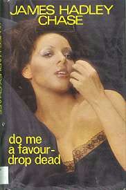 James Hadley Chase - One of the best still.