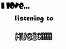 music - I love listening to Music!!!