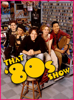 That 80&#039;s Show - That 80&#039;s show tv show