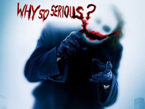 Joker  - joker spelling out, why so serious
