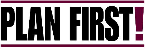 Plan First! - Everything needs to be planned if you want to be successful. An image displaying the word PLAN FIRST!