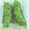 Give Peas a Chance - Remember to get your daily need of veggies, yummy green things!