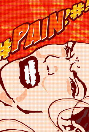 Pain - Pain in everywhere.