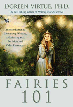 Fairies 101 by Doreen Virtue - A book on how to contact fairies, how to know that fairies are in your life