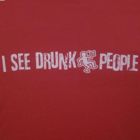 I see drunk - I see drunk people