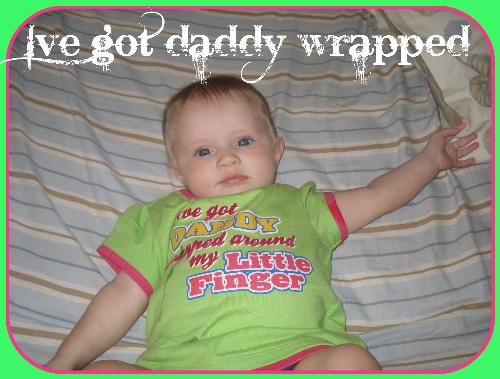 she has daddy wrapped lol - Yup! this shirt definately isnt lying lol