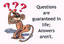 Monkey asking questions - Questions in life are guaranteed...answers aren't!