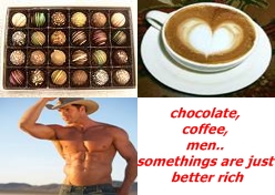 chocolates, men and coffee, oh my!!! - this is what i did using photoscape, and i think it is rather cool, so i upload it here... hope you like it... and that phrase is from a magnet i bought in malaysia...lol...