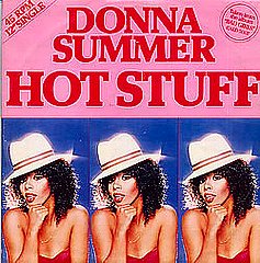 Donna Summer'Hot Stuff' - 'Hot Stuff' was a hot song. Donna Summer was a HOT Summer!!!