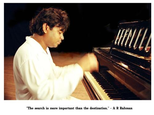 The Search is more Important than Destination - A  - This is an exclusive pics of ARR, with his sayings