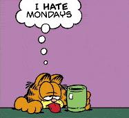 Garfield and Mondays - He hates mondays. Dunno why he hates monday.
