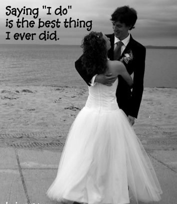 I do... - saying i do.. is the best decision i made..
