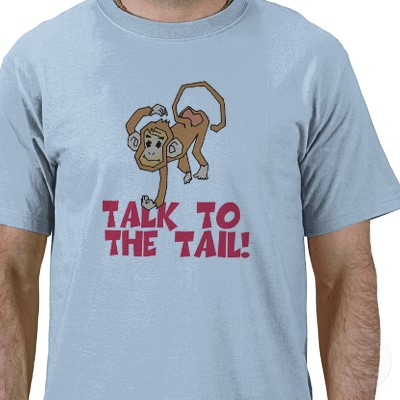 talk with tail - talk to the tail- u are a monkey?