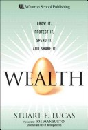 Wealth - This is one of the best books yet written on the subject of personal financial management. The author,Stuart E.Lucas,is heir to one of the biggest family fortunes in America. When he and his family took a close look at their finances, they discovered that mediocre management was eroding their wealth.They decided to take a new, very disciplined approach to money management.This book recounts their experiences and summarizes their guiding principles. Although few readers will have wealth on the scale of the author's family fortune, get Abstract believes that even those in modest circumstances, and certainly the well-to-do or up-and-coming, will benifit from Lucas' advice about spending,saving,investing,taxes and family values.