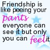 friendship - one way to describe friendship lol