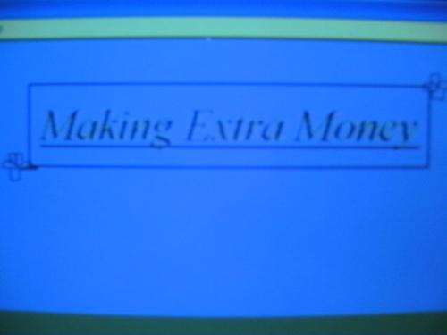 Money - Earning extra money really do helps.
