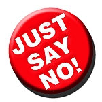 Just Say No... - Just Say No... Just Say No... - Just Say No...
