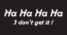 hahaha - says hahaha i don't get it