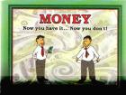 money - money: now you have it, now you don"t! money - money: now you have it, now you don"t!