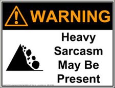 Sarcasm - Beware :)