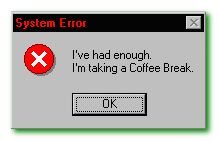 Coffee break - computer demanding a coffee break