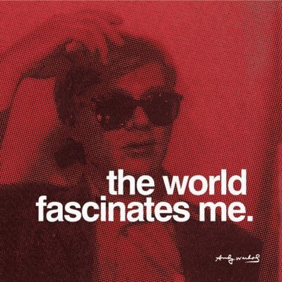 The World Fascinates Me - Andy Warhol.