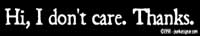 Hi, I don't care. Thanks. - Hi, I don't care. Thanks. bumpersticker