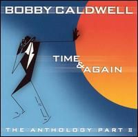 Time & Again: The Anthology Part II - Time & Again: The Anthology Part II is a jazz/vocal album by Bobby Caldwell, released on June 19, 2001, through Sin-drome Records label.